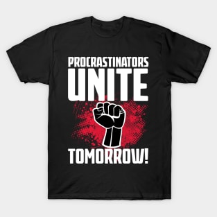 Procrastinators Unite Tomorrow T-Shirt